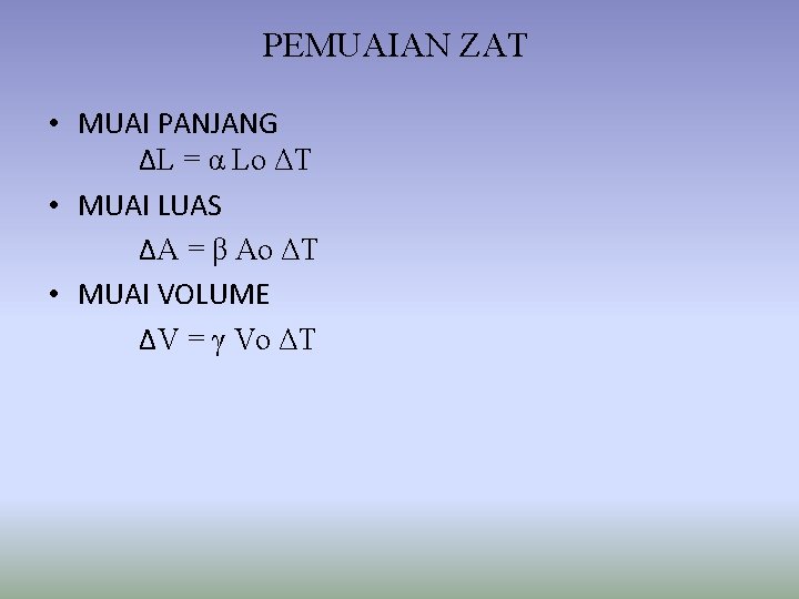 PEMUAIAN ZAT • MUAI PANJANG ΔL = α Lo ΔT • MUAI LUAS ΔA