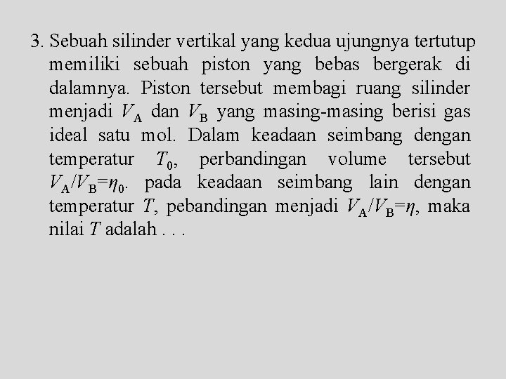 3. Sebuah silinder vertikal yang kedua ujungnya tertutup memiliki sebuah piston yang bebas bergerak