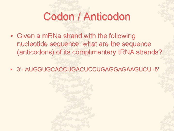 Codon / Anticodon • Given a m. RNa strand with the following nucleotide sequence,