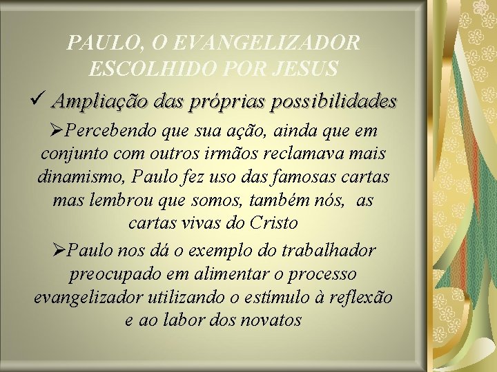 PAULO, O EVANGELIZADOR ESCOLHIDO POR JESUS ü Ampliação das próprias possibilidades ØPercebendo que sua PAULO, O EVANGELIZADOR ESCOLHIDO POR JESUS ü Ampliação das próprias possibilidades ØPercebendo que sua