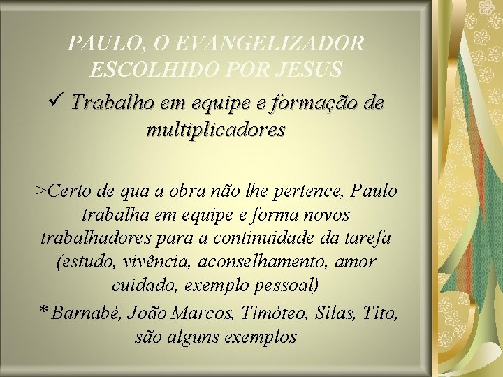 PAULO, O EVANGELIZADOR ESCOLHIDO POR JESUS ü Trabalho em equipe e formação de multiplicadores PAULO, O EVANGELIZADOR ESCOLHIDO POR JESUS ü Trabalho em equipe e formação de multiplicadores