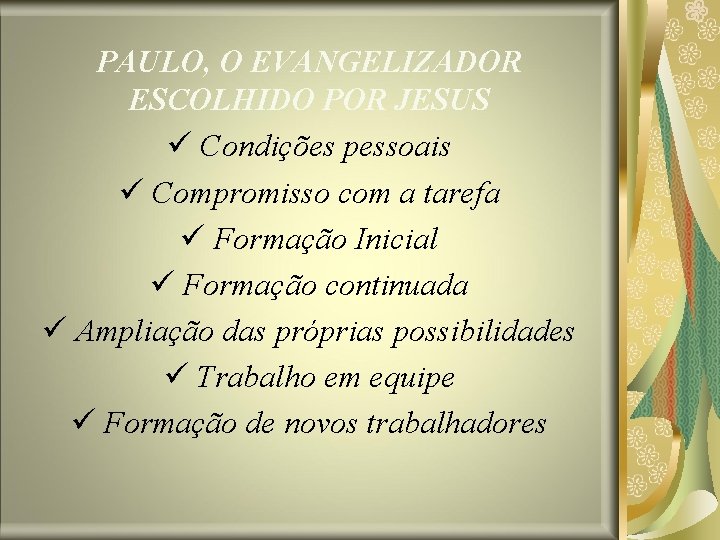 PAULO, O EVANGELIZADOR ESCOLHIDO POR JESUS ü Condições pessoais ü Compromisso com a tarefa PAULO, O EVANGELIZADOR ESCOLHIDO POR JESUS ü Condições pessoais ü Compromisso com a tarefa