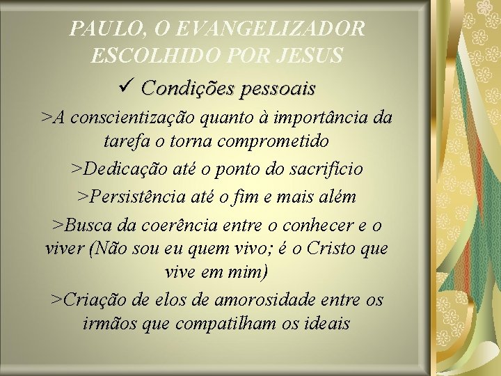 PAULO, O EVANGELIZADOR ESCOLHIDO POR JESUS ü Condições pessoais >A conscientização quanto à importância PAULO, O EVANGELIZADOR ESCOLHIDO POR JESUS ü Condições pessoais >A conscientização quanto à importância