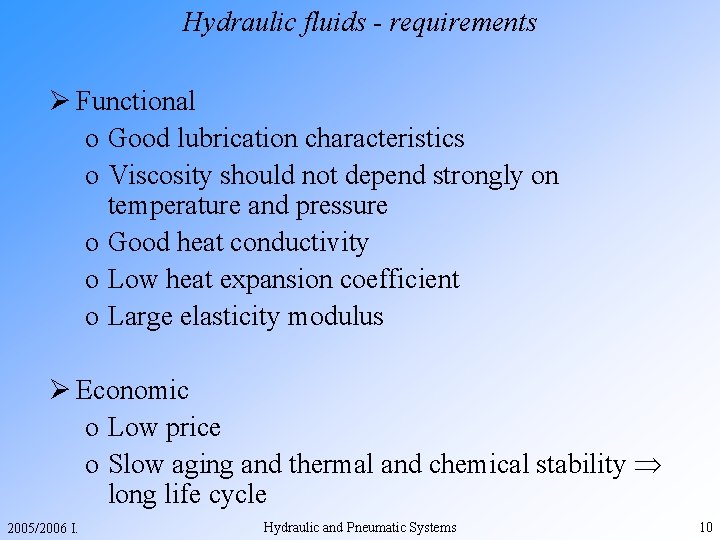 Hydraulic fluids - requirements Ø Functional o Good lubrication characteristics o Viscosity should not