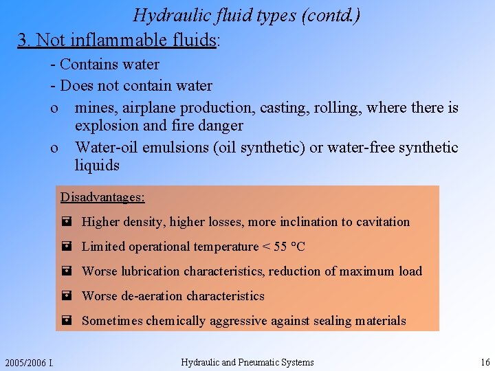 Hydraulic fluid types (contd. ) 3. Not inflammable fluids: - Contains water - Does