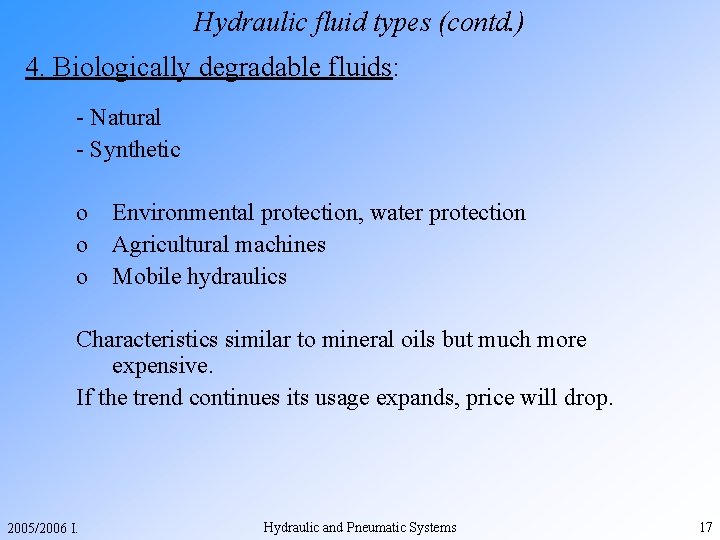 Hydraulic fluid types (contd. ) 4. Biologically degradable fluids: - Natural - Synthetic o