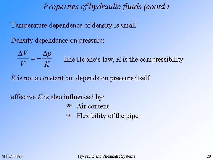 Properties of hydraulic fluids (contd. ) Temperature dependence of density is small Density dependence