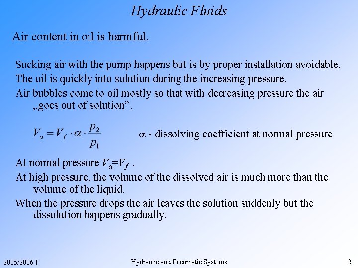 Hydraulic Fluids Air content in oil is harmful. Sucking air with the pump happens