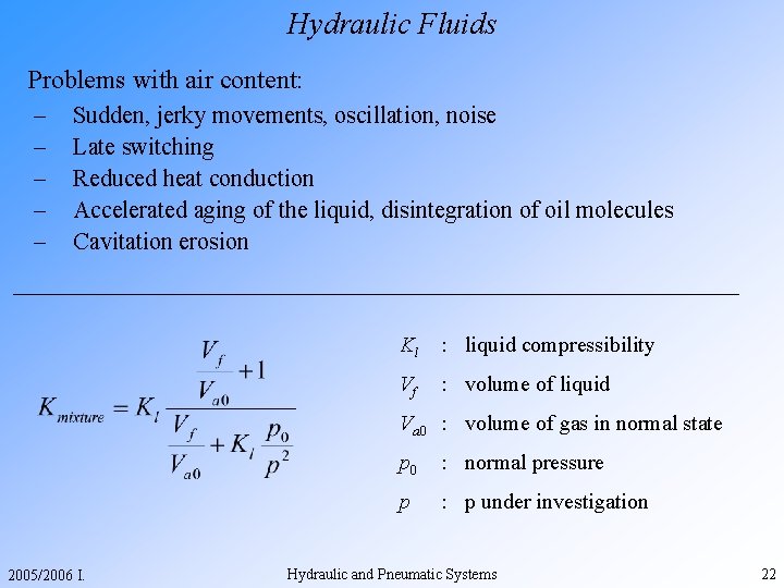 Hydraulic Fluids Problems with air content: – – – Sudden, jerky movements, oscillation, noise
