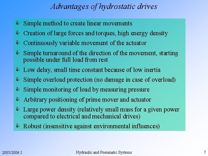 Advantages of hydrostatic drives C Simple method to create linear movements C Creation of
