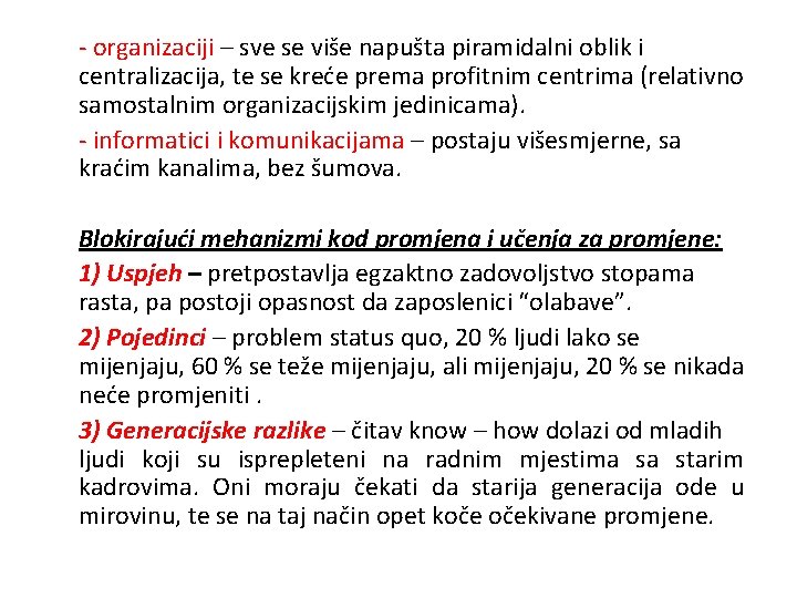 - organizaciji – sve se više napušta piramidalni oblik i centralizacija, te se kreće