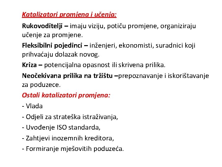Katalizatori promjena i učenja: Rukovoditelji – imaju viziju, potiču promjene, organiziraju učenje za promjene.