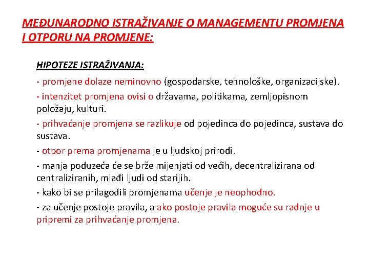 MEĐUNARODNO ISTRAŽIVANJE O MANAGEMENTU PROMJENA I OTPORU NA PROMJENE: HIPOTEZE ISTRAŽIVANJA: - promjene dolaze