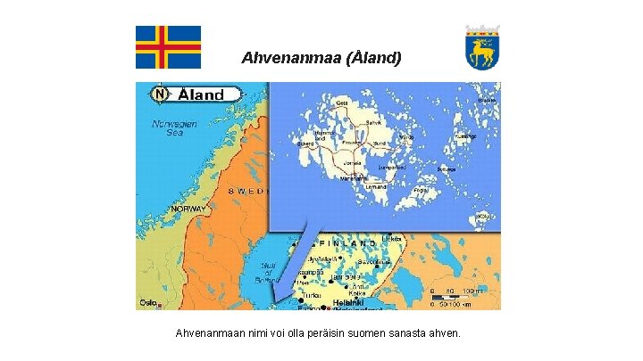 Ahvenanmaa (Åland) Ahvenanmaan nimi voi olla peräisin suomen sanasta ahven. 