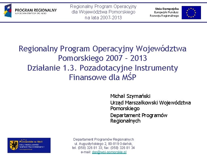 Regionalny Program Operacyjny dla Województwa Pomorskiego na lata 2007 -2013 Unia Europejski Fundusz Rozwoju