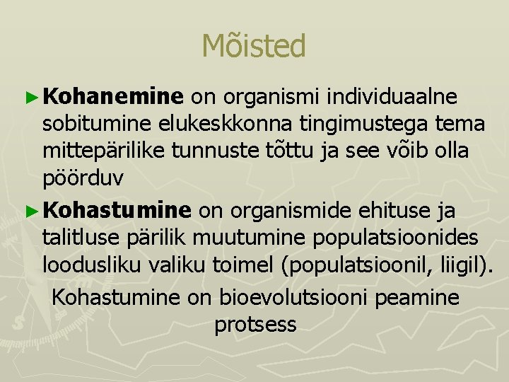 Mõisted ► Kohanemine on organismi individuaalne sobitumine elukeskkonna tingimustega tema mittepärilike tunnuste tõttu ja Mõisted ► Kohanemine on organismi individuaalne sobitumine elukeskkonna tingimustega tema mittepärilike tunnuste tõttu ja