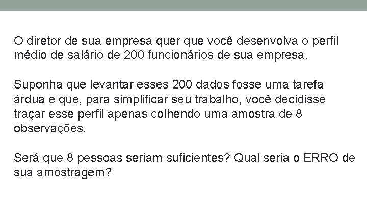 O diretor de sua empresa quer que você desenvolva o perfil médio de salário