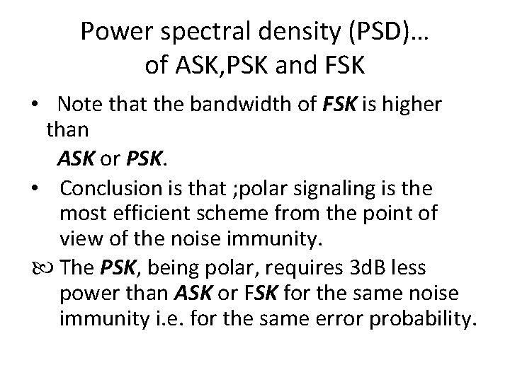 Power spectral density (PSD)… of ASK, PSK and FSK • Note that the bandwidth