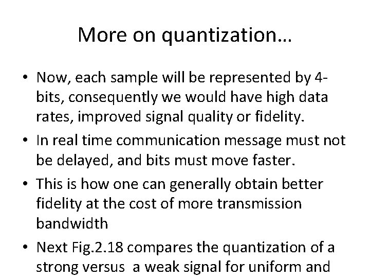 More on quantization… • Now, each sample will be represented by 4 bits, consequently