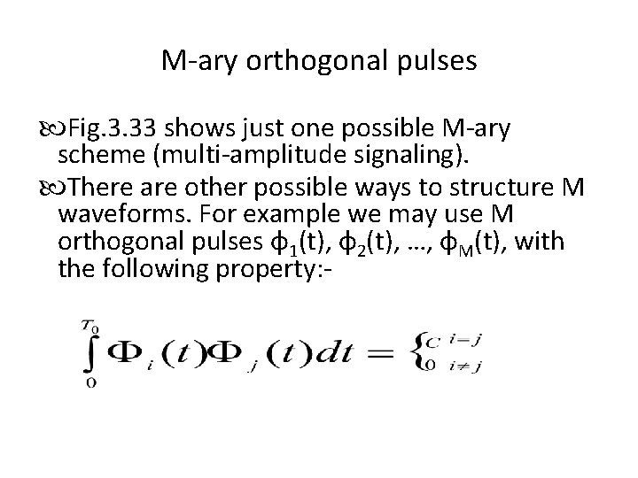 M-ary orthogonal pulses Fig. 3. 33 shows just one possible M-ary scheme (multi-amplitude signaling).