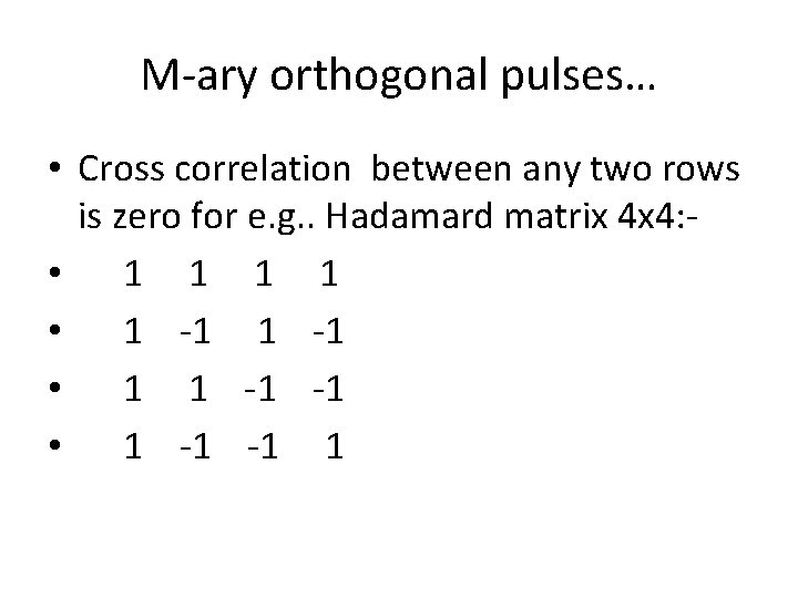 M-ary orthogonal pulses… • Cross correlation between any two rows is zero for e.
