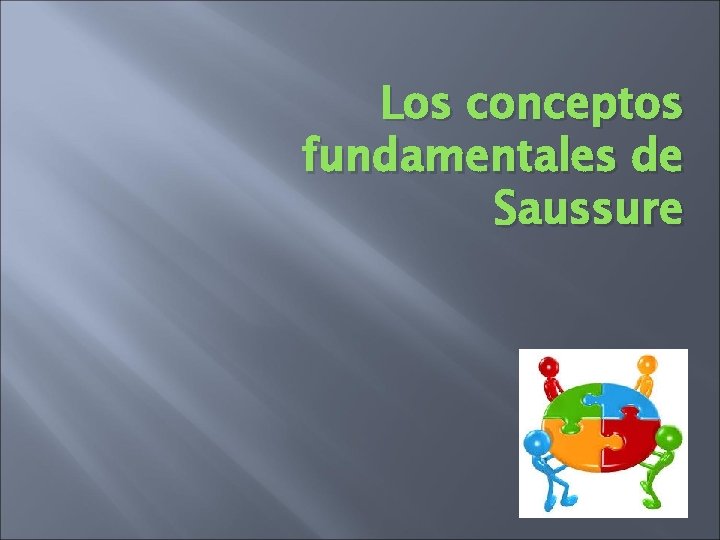 Los conceptos fundamentales de Saussure Los conceptos fundamentales de Saussure