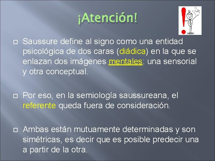 ¡Atención! Saussure define al signo como una entidad psicológica de dos caras (diádica) en ¡Atención! Saussure define al signo como una entidad psicológica de dos caras (diádica) en