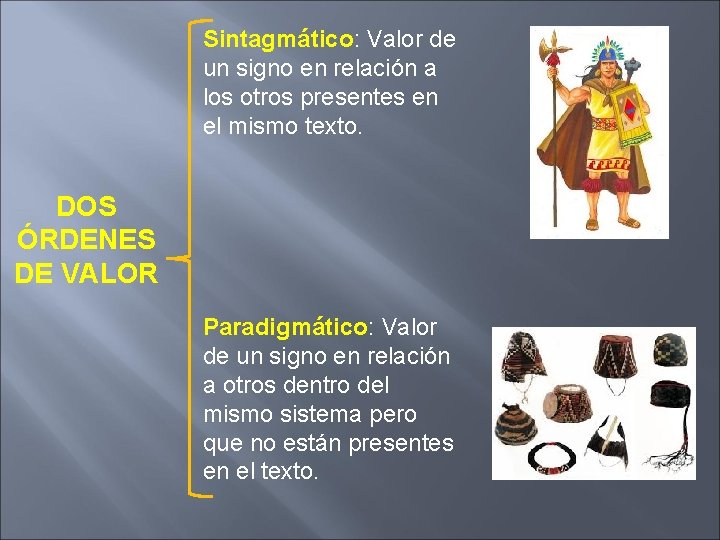 Sintagmático: Valor de un signo en relación a los otros presentes en el mismo Sintagmático: Valor de un signo en relación a los otros presentes en el mismo