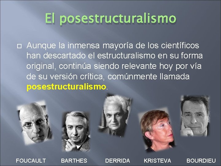 El posestructuralismo Aunque la inmensa mayoría de los científicos han descartado el estructuralismo en El posestructuralismo Aunque la inmensa mayoría de los científicos han descartado el estructuralismo en