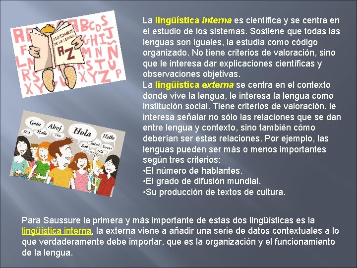 La lingüística interna es científica y se centra en el estudio de los sistemas. La lingüística interna es científica y se centra en el estudio de los sistemas.