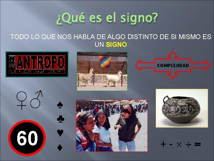¿Qué es el signo? TODO LO QUE NOS HABLA DE ALGO DISTINTO DE SI ¿Qué es el signo? TODO LO QUE NOS HABLA DE ALGO DISTINTO DE SI