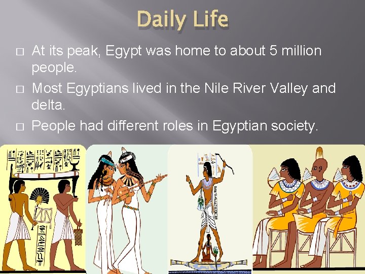 Daily Life � � � At its peak, Egypt was home to about 5