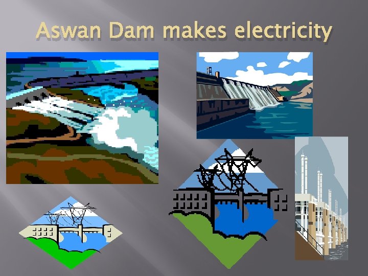 Aswan Dam makes electricity 