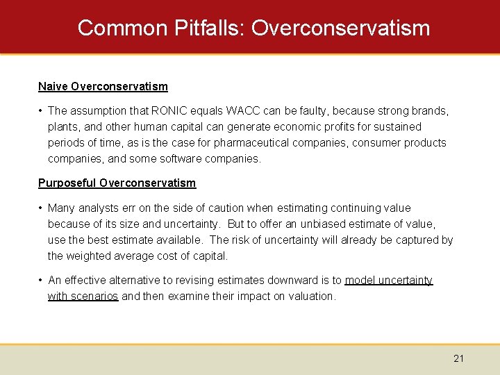 Common Pitfalls: Overconservatism Naive Overconservatism • The assumption that RONIC equals WACC can be