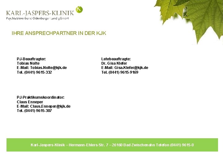 IHRE ANSPRECHPARTNER IN DER KJK PJ-Beauftragter: Tobias Nolte E-Mail: Tobias. Nolte@kjk. de Tel. (0441)