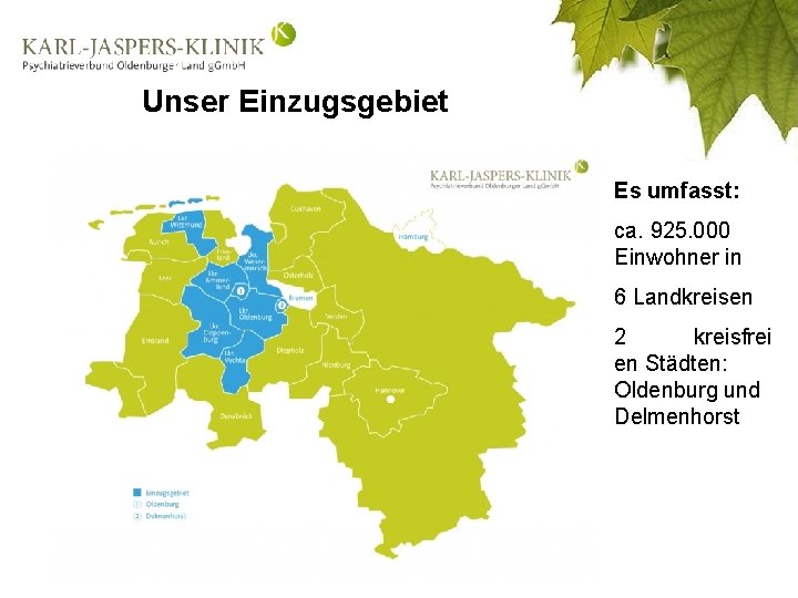 Unser Einzugsgebiet Es umfasst: ca. 925. 000 Einwohner in 6 Landkreisen 2 kreisfrei en