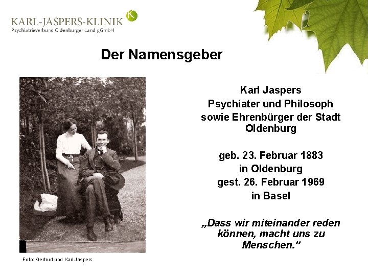 Der Namensgeber Karl Jaspers Psychiater und Philosoph sowie Ehrenbürger der Stadt Oldenburg geb. 23.