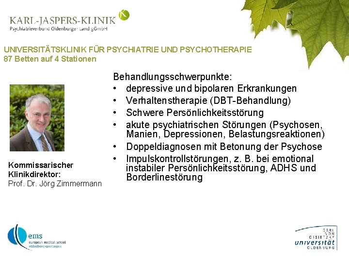 UNIVERSITÄTSKLINIK FÜR PSYCHIATRIE UND PSYCHOTHERAPIE 87 Betten auf 4 Stationen Kommissarischer Klinikdirektor: Prof. Dr.