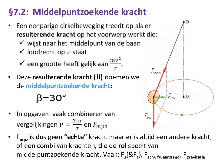 § 7. 2: Middelpuntzoekende kracht • Deze resulterende kracht (!!) noemen we de middelpuntzoekende