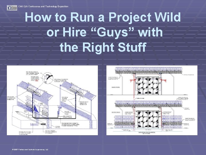 CMI-CJA Conference and Technology Exposition How to Run a Project Wild or Hire “Guys”