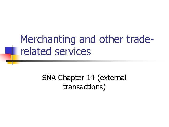 Merchanting and other traderelated services SNA Chapter 14 (external transactions) 