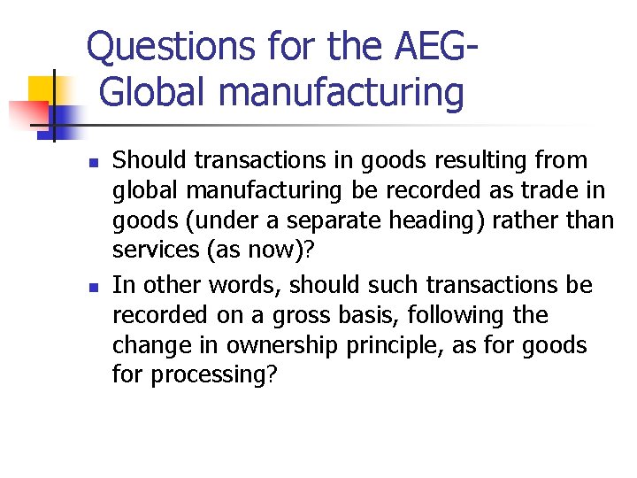 Questions for the AEGGlobal manufacturing n n Should transactions in goods resulting from global