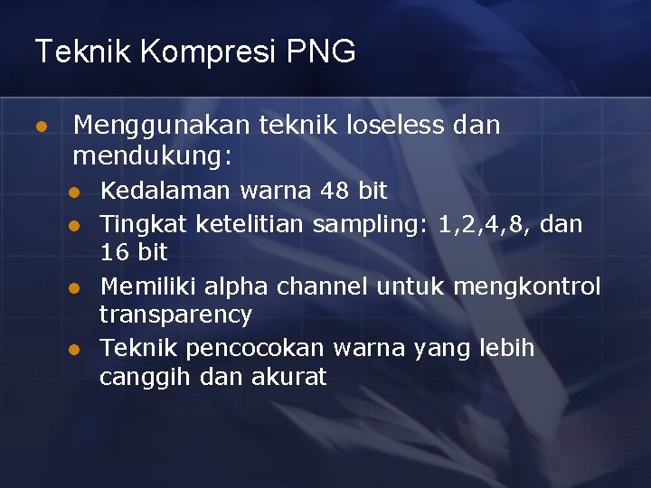 Teknik Kompresi PNG l Menggunakan teknik loseless dan mendukung: l l Kedalaman warna 48