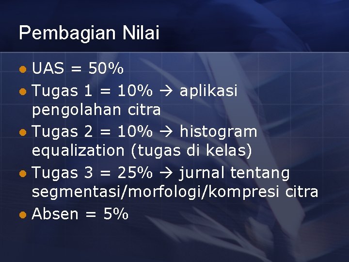 Pembagian Nilai UAS = 50% l Tugas 1 = 10% aplikasi pengolahan citra l