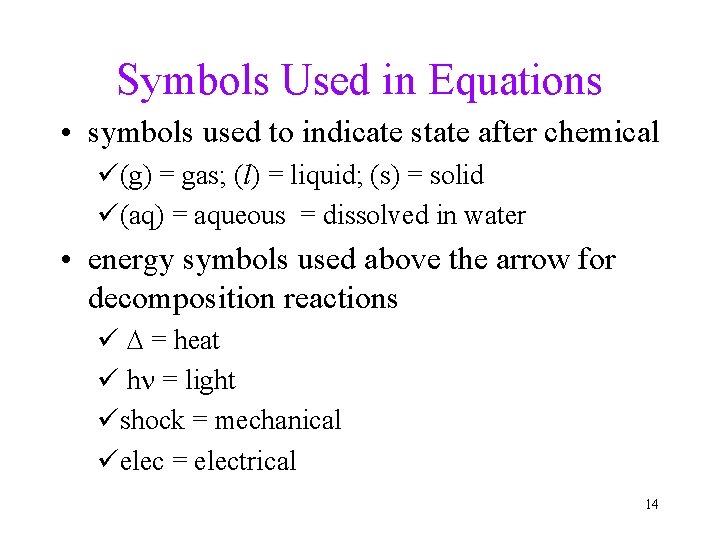 Symbols Used in Equations • symbols used to indicate state after chemical ü(g) =