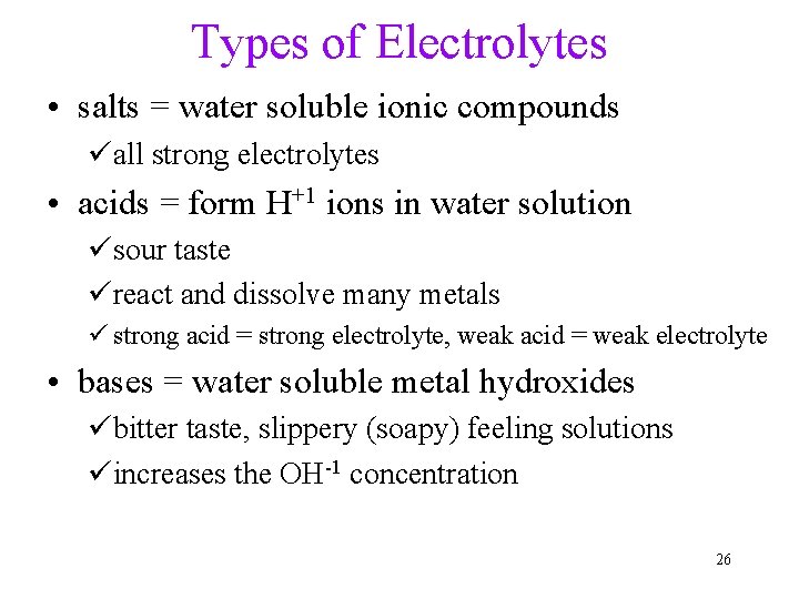 Types of Electrolytes • salts = water soluble ionic compounds üall strong electrolytes •
