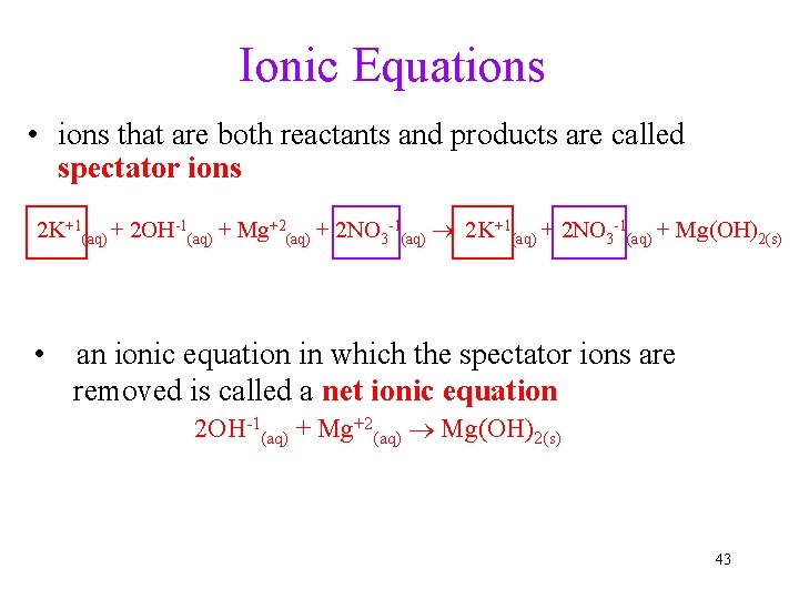 Ionic Equations • ions that are both reactants and products are called spectator ions