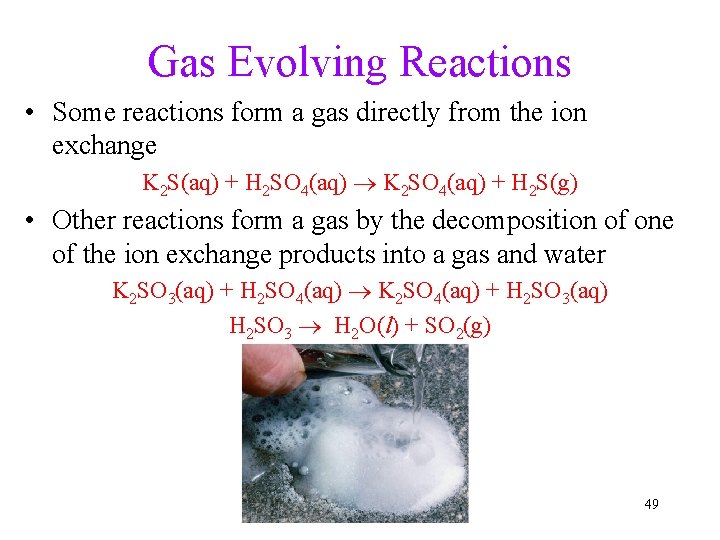 Gas Evolving Reactions • Some reactions form a gas directly from the ion exchange