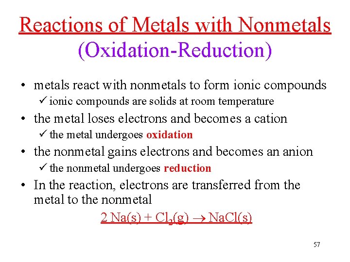 Reactions of Metals with Nonmetals (Oxidation-Reduction) • metals react with nonmetals to form ionic