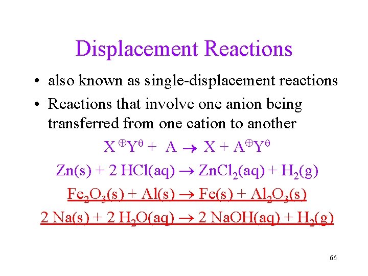 Displacement Reactions • also known as single-displacement reactions • Reactions that involve one anion